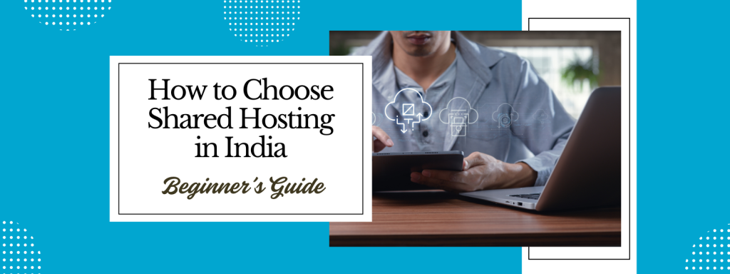 choose shared hosting India beginner guide
